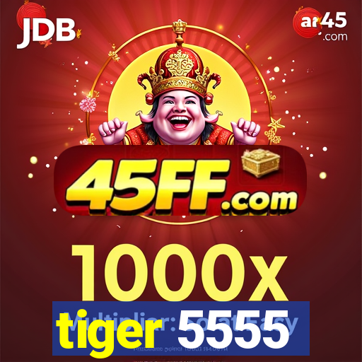 tiger 5555